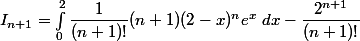 I_{n+1}=\int_0^{2} \dfrac{1}{(n+1)!}(n+1)(2-x)^{n}e^{x}~dx\right)-\dfrac{2^{n+1}}{(n+1)!}